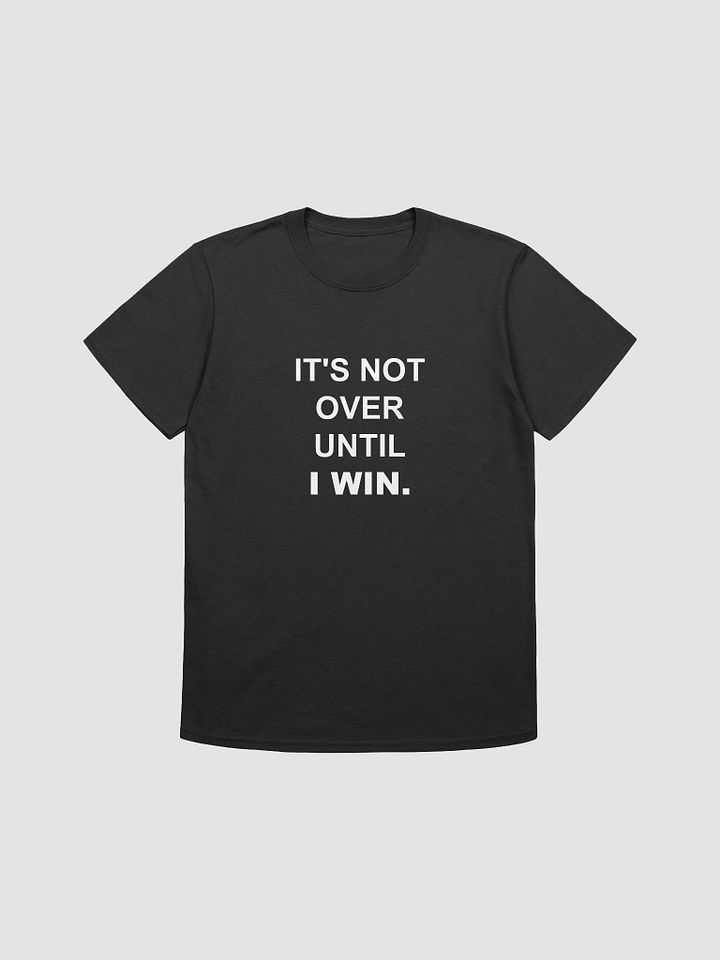 IT'S NOT OVER UNTIL I WIN - Softstyle T-Shirt product image (1)