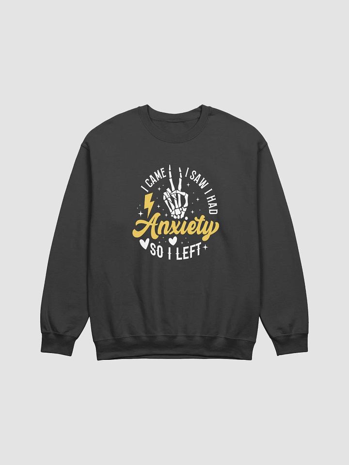 I Came I Saw I Had Anxiety So I Left Sweatshirt - Funny Anxiety Awareness Sweatshirt product image (1)