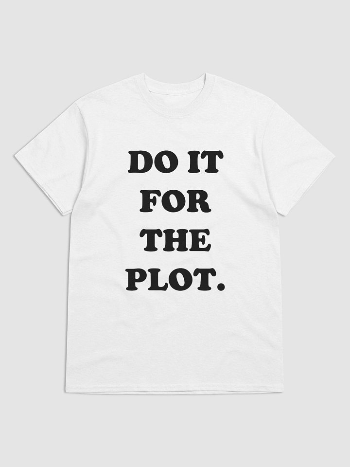 DO IT FOR THE PLOT. T-Shirt product image (1)
