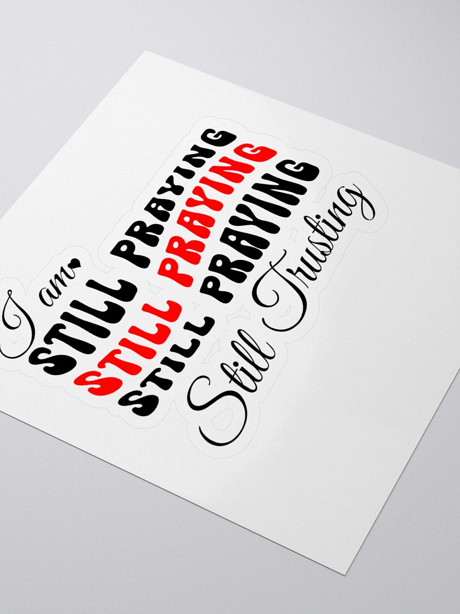 I am Still Praying, Still Trusting Kiss Cut Sticker. product image (3)