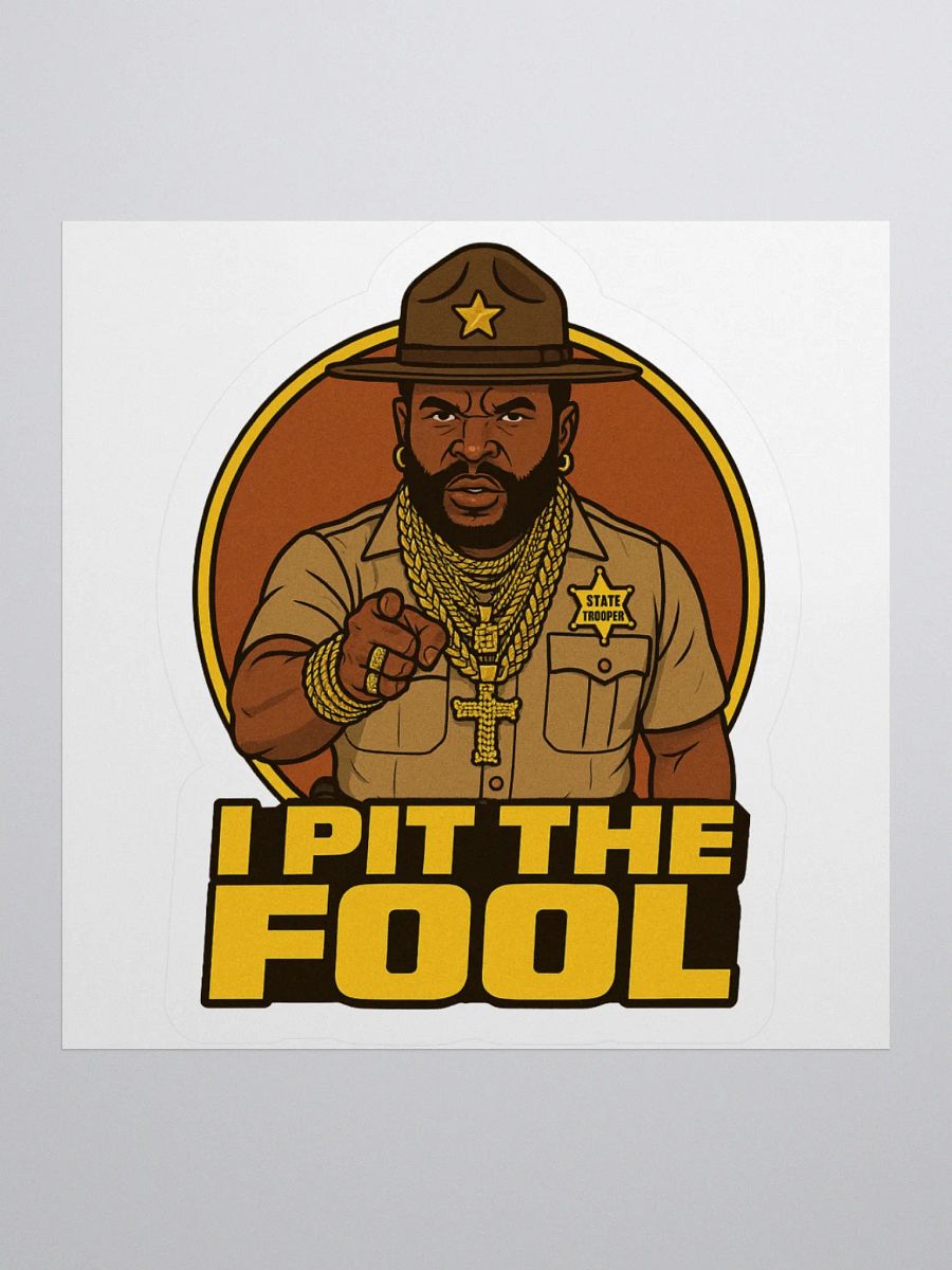 I PIT THE FOOL - Mr. T(rooper) Kiss Cut Stickers product image (3)