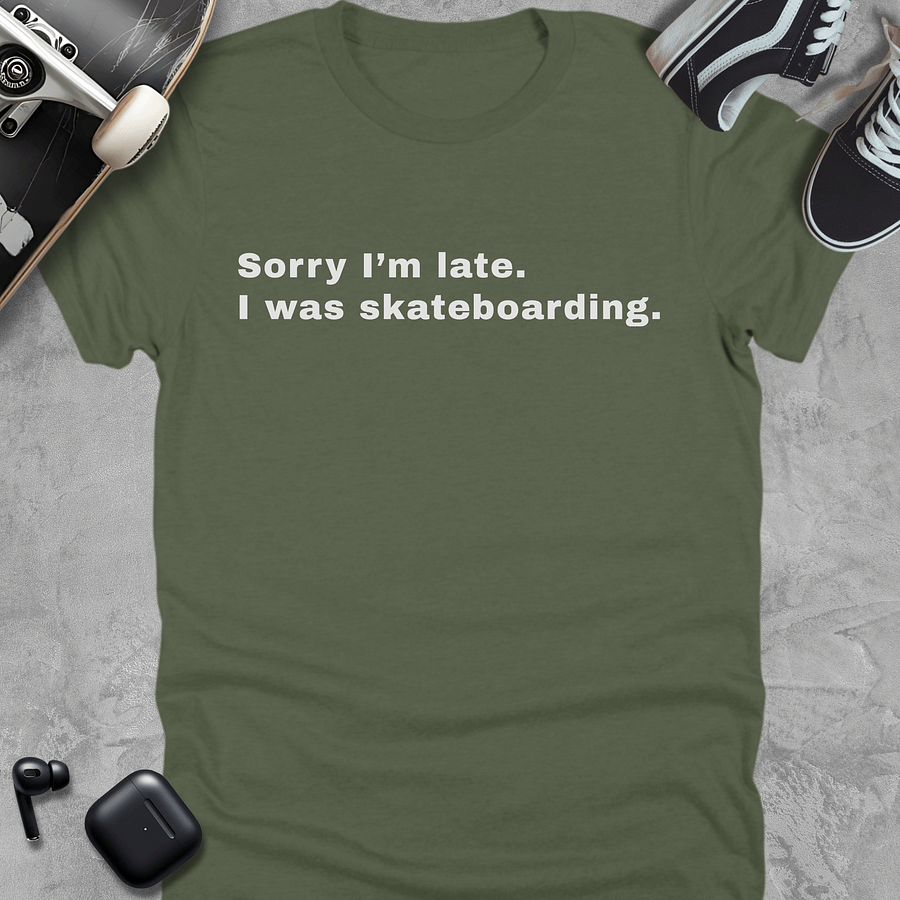 Sorry I'm late I was skateboarding, Funny T-Shirt Unisex product image (5)