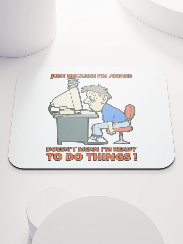 JUST BECAUSE I'M AWAKE DOESN'T MEAN I'M READY TO DO THINGS! product image (1)