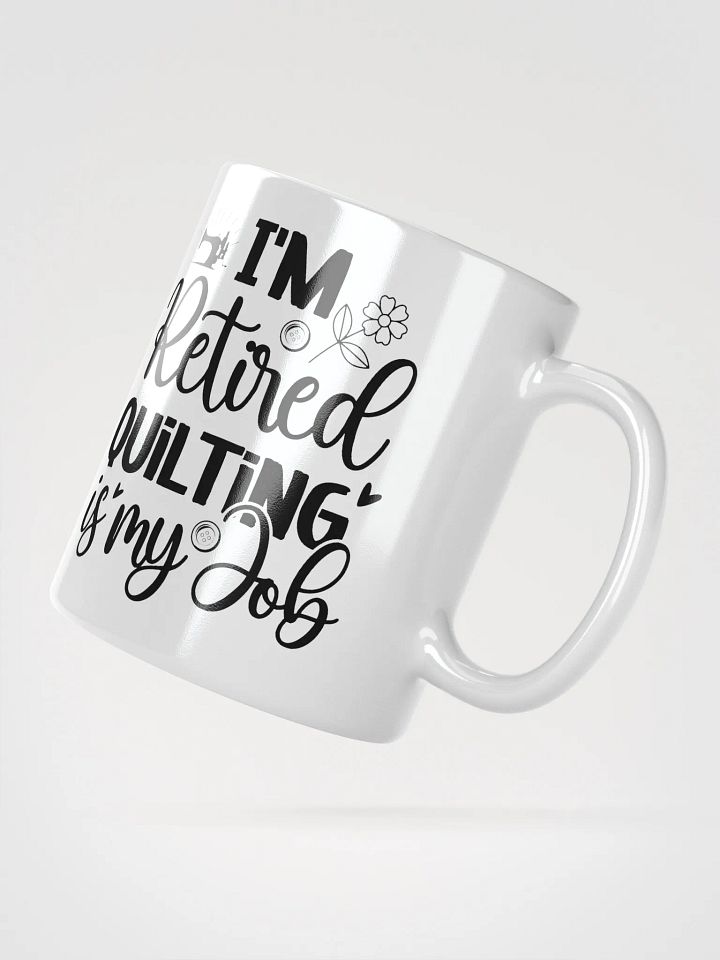 I'm Retired. Quilting Is My Job. | Quilters Gift - White Ceramic Mug (Black Text) product image (4)