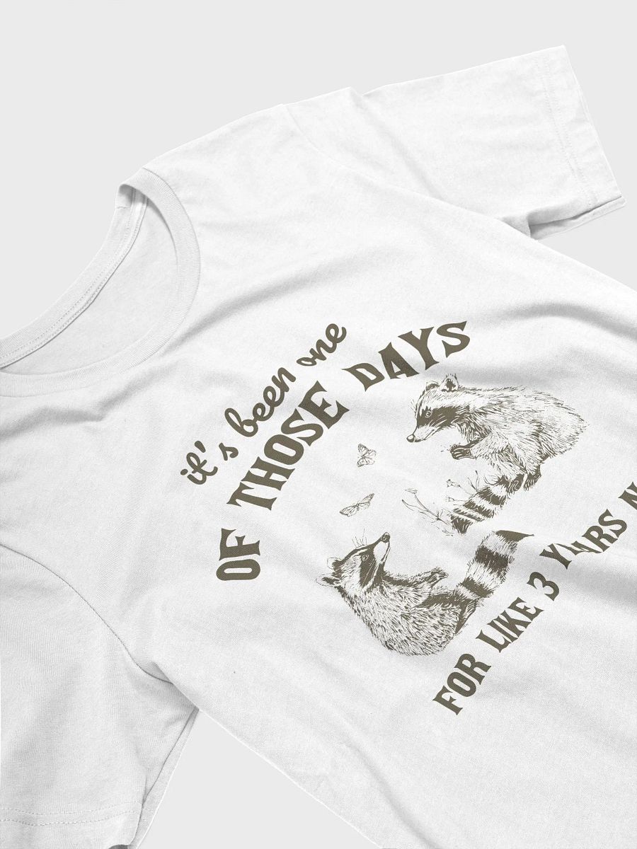 It's been one of those days for like 3 years now T-Shirt product image (3)