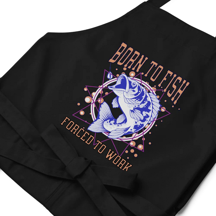 Born to Fish, Forced to Work Apron product image (2)