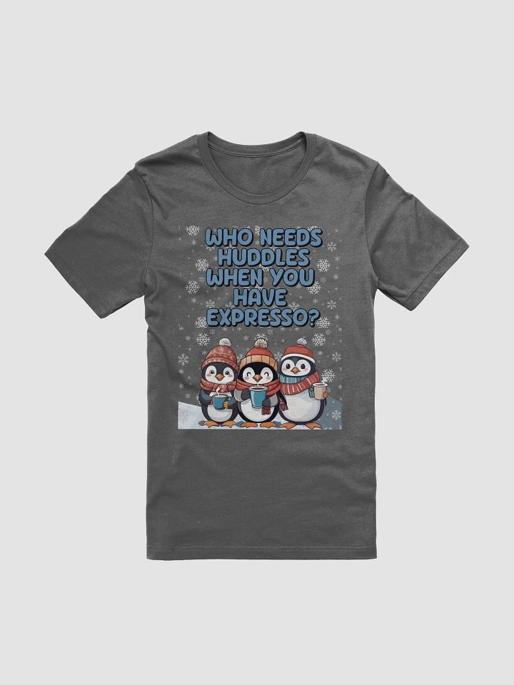 Who Needs Huddles When You Have Expresso? Cute Penguins T-shirt product image (2)