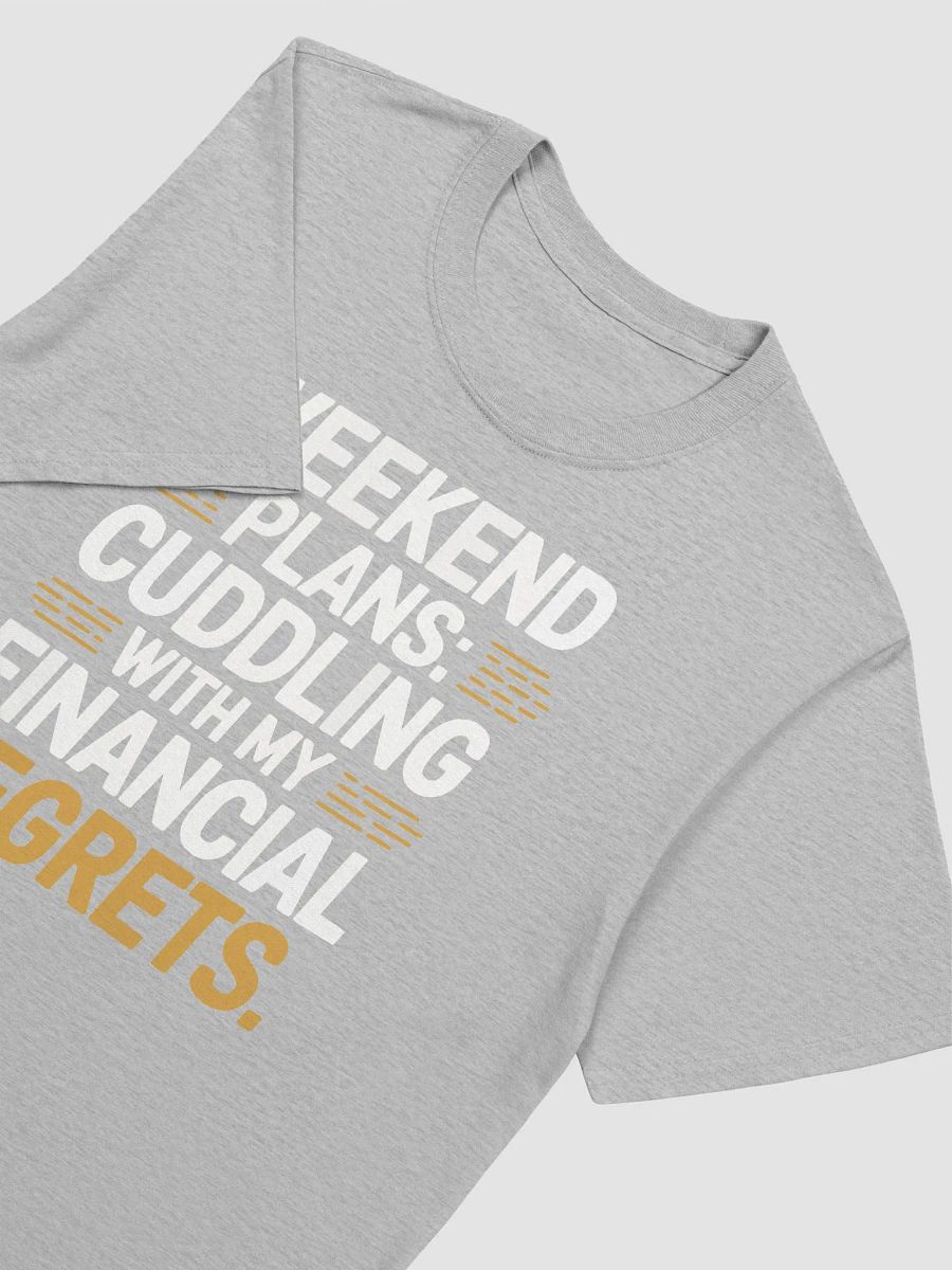 Weekend Plans - Cuddling with My Financial Regrets product image (17)