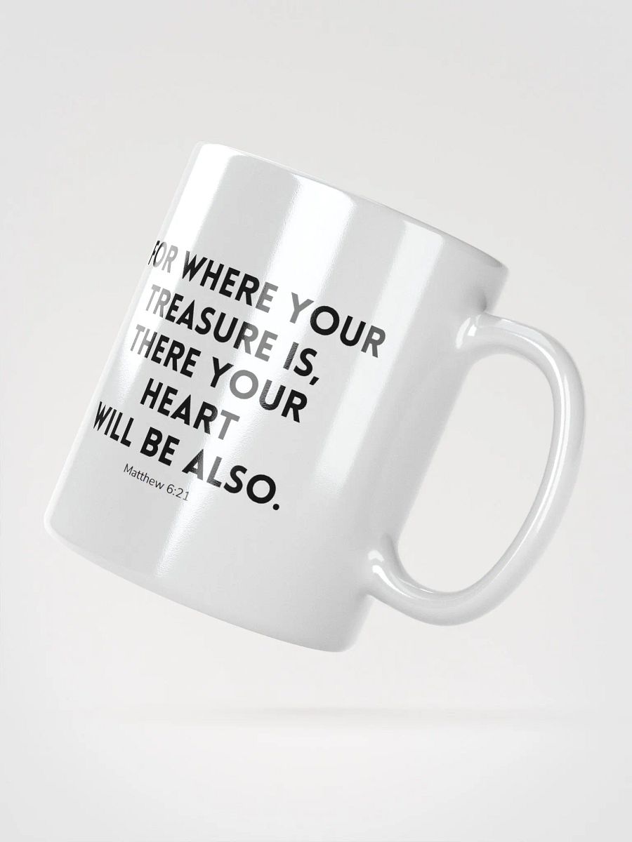 Where Your Treasure Is There Your Heart Will Be Also Matthew 6:21 White Glossy Mug 11/15/20oz product image (2)