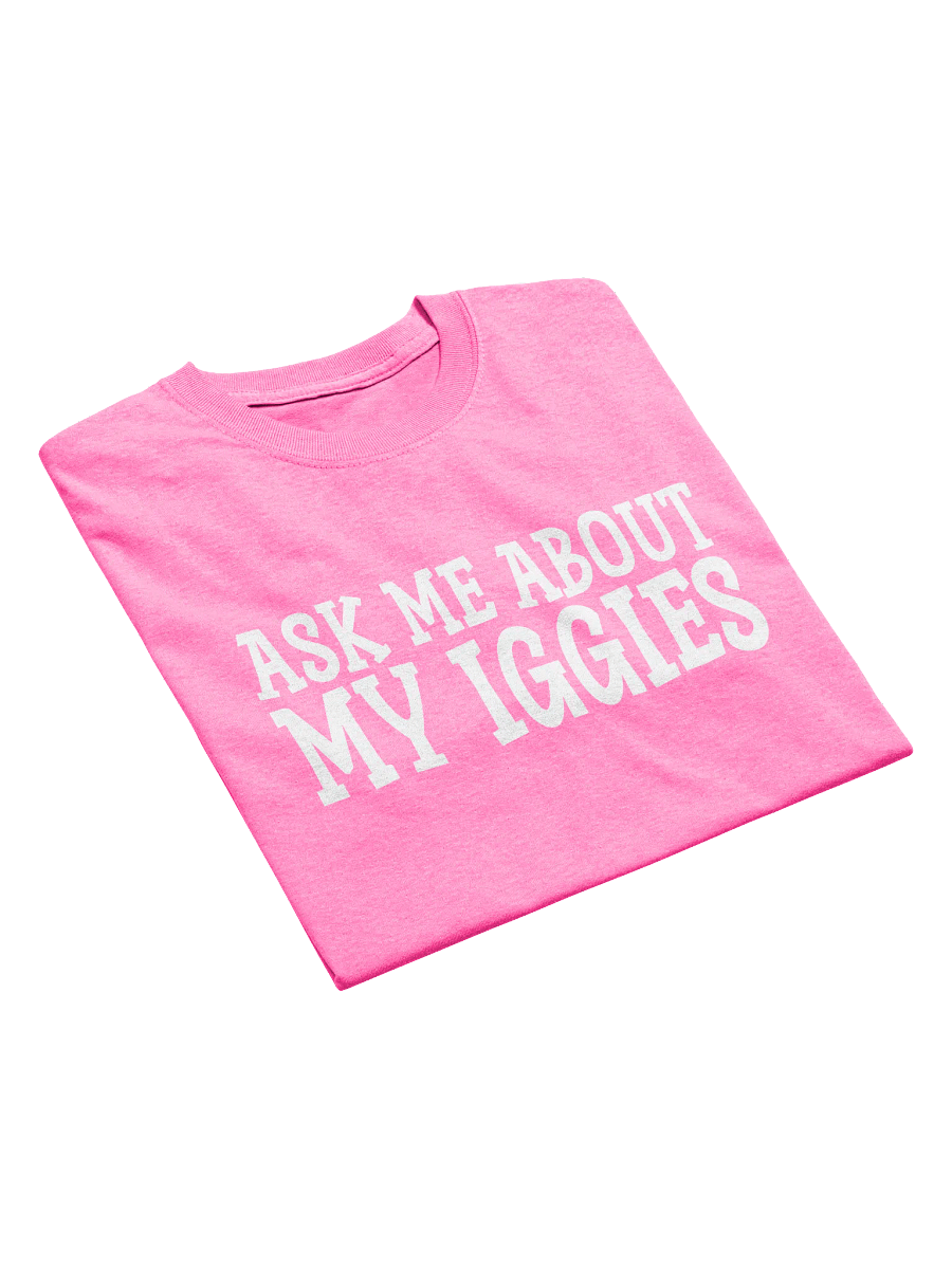 Ask Me About My Iggies Funny Pink T-Shirt product image (1)
