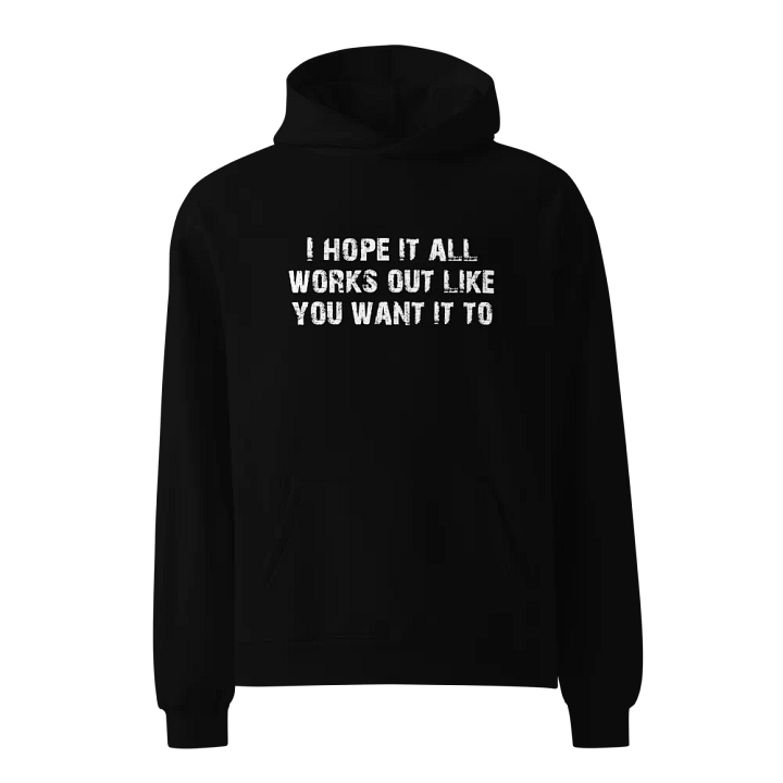 I Hope It All Works Out Like You Want It To product image (1)