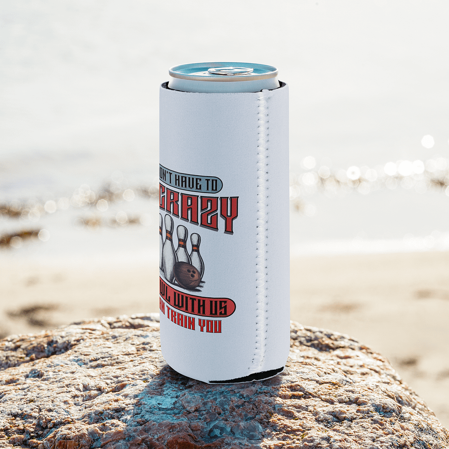 You Dont Have To Be Crazy To Bowl With Us Bowling Strike Can Cooler product image (8)