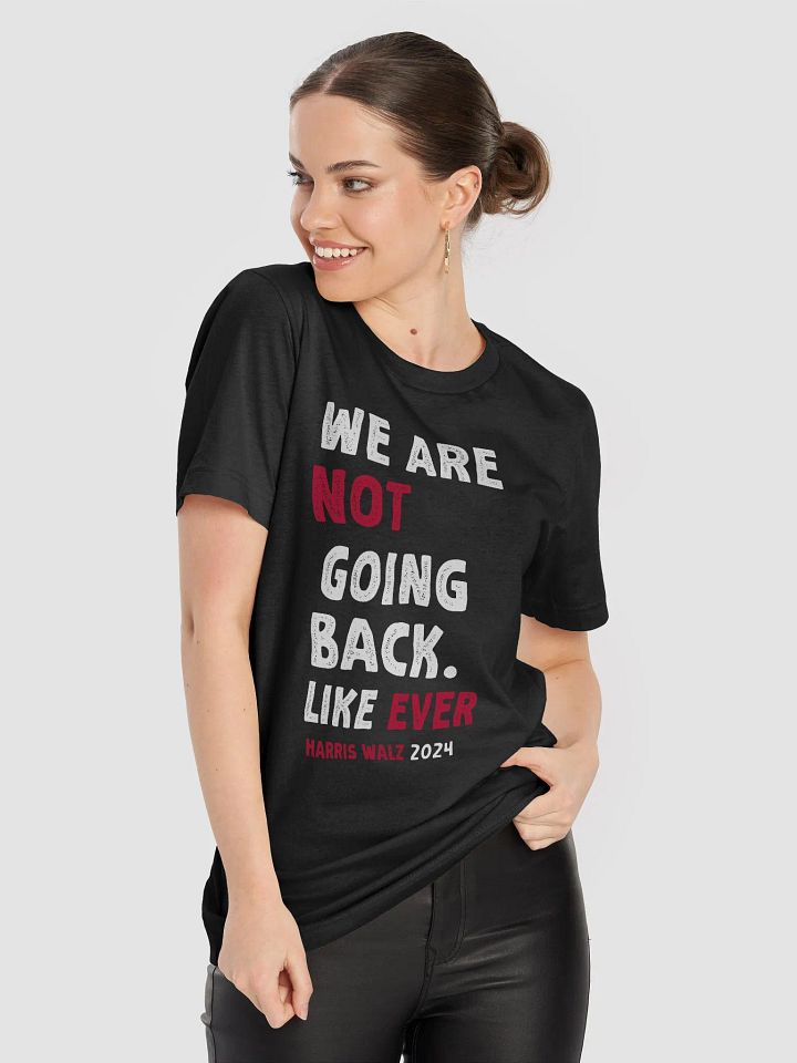 We Are Not Going Back Like Ever T-Shirt, Kamala Harris 2024 Political Gift product image (2)