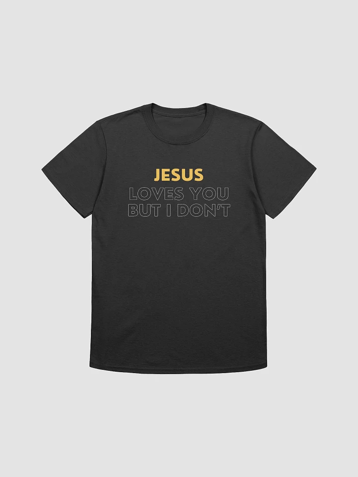 Jesus Loves You But I Don't Unisex T-Shirt V29 product image (1)