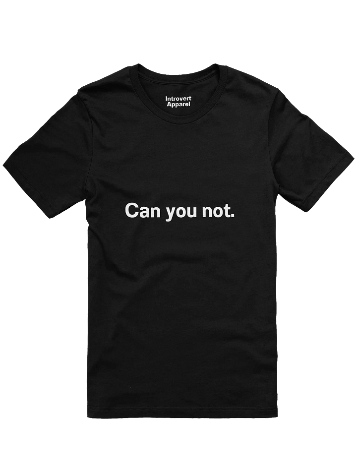 Can you not. Unisex T-Shirt product image (5)