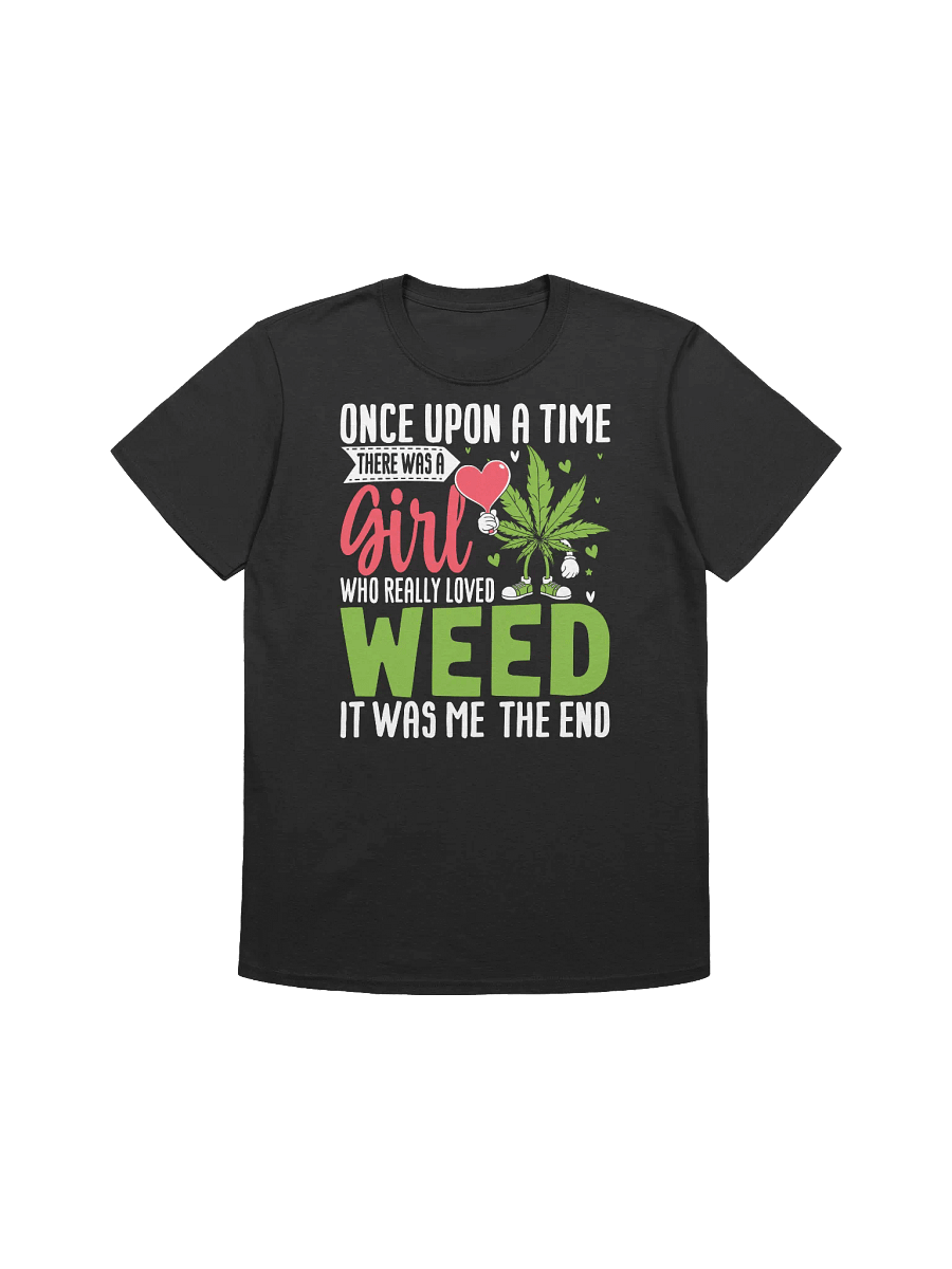 420 Weed - Once Upon a Time There Was A Girl Who Really Love Weed It Was Me The End T-Shirt product image (5)