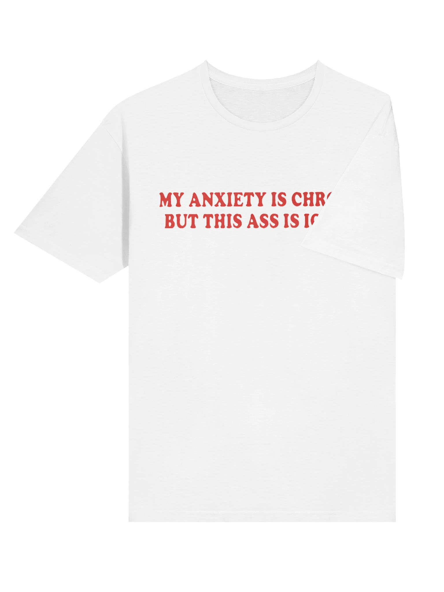 My Anxiety Is Chronic But This Ass Is Iconic T-shirt product image (25)