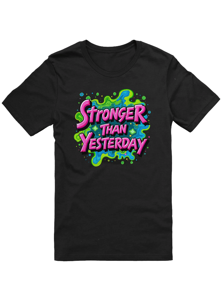 Stronger Than Yesterday - Iconic Comfort Unisex T-Shirt product image (1)