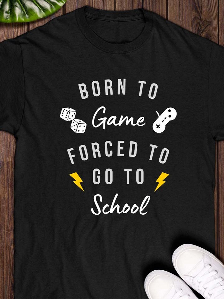 Born to Game, Forced to Go to School T-Shirt product image (1)