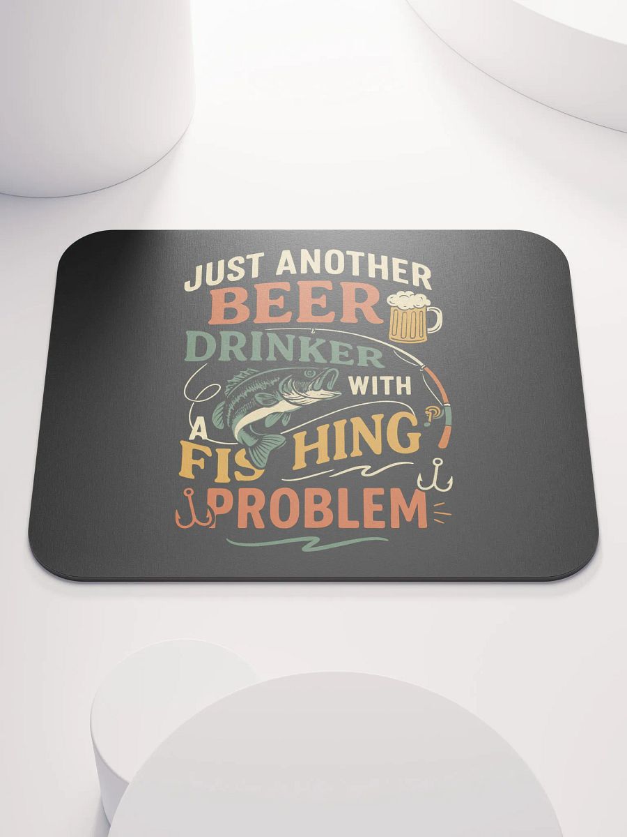 Mouse Pad – Beer Drinker with a Fishing Problem | Funny Desk Gear product image (1)
