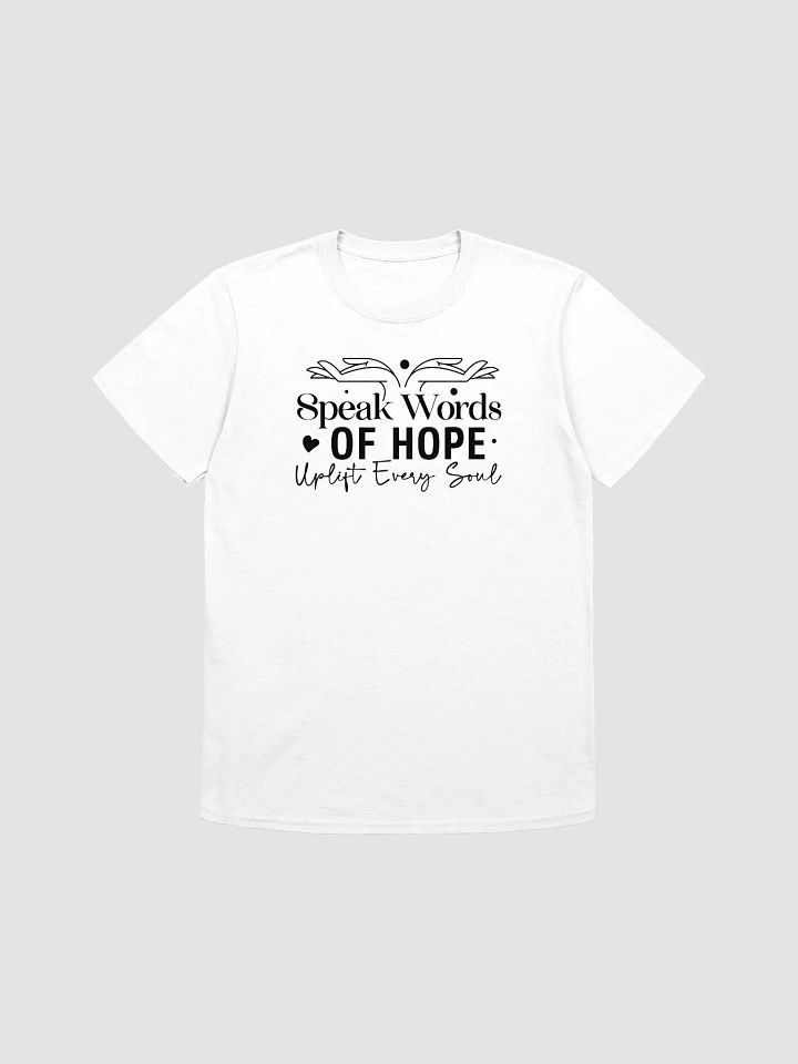 SPEAK WORDS OF HOPE, UPLIFT EVERY SOUL - Unisex T-Shirt product image (1)