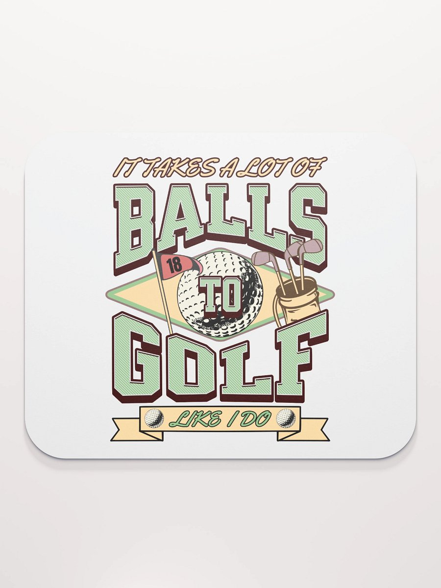 It Takes A Lot Of Balls To Golf Like I Do Enthusiast's Delight Mouse Pad product image (2)