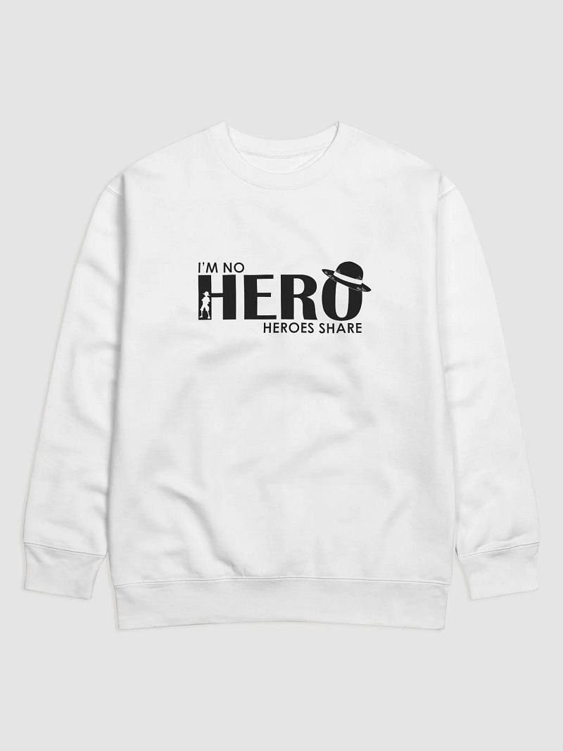 I'm No Hero, Heroes Share (Sweatshirt)