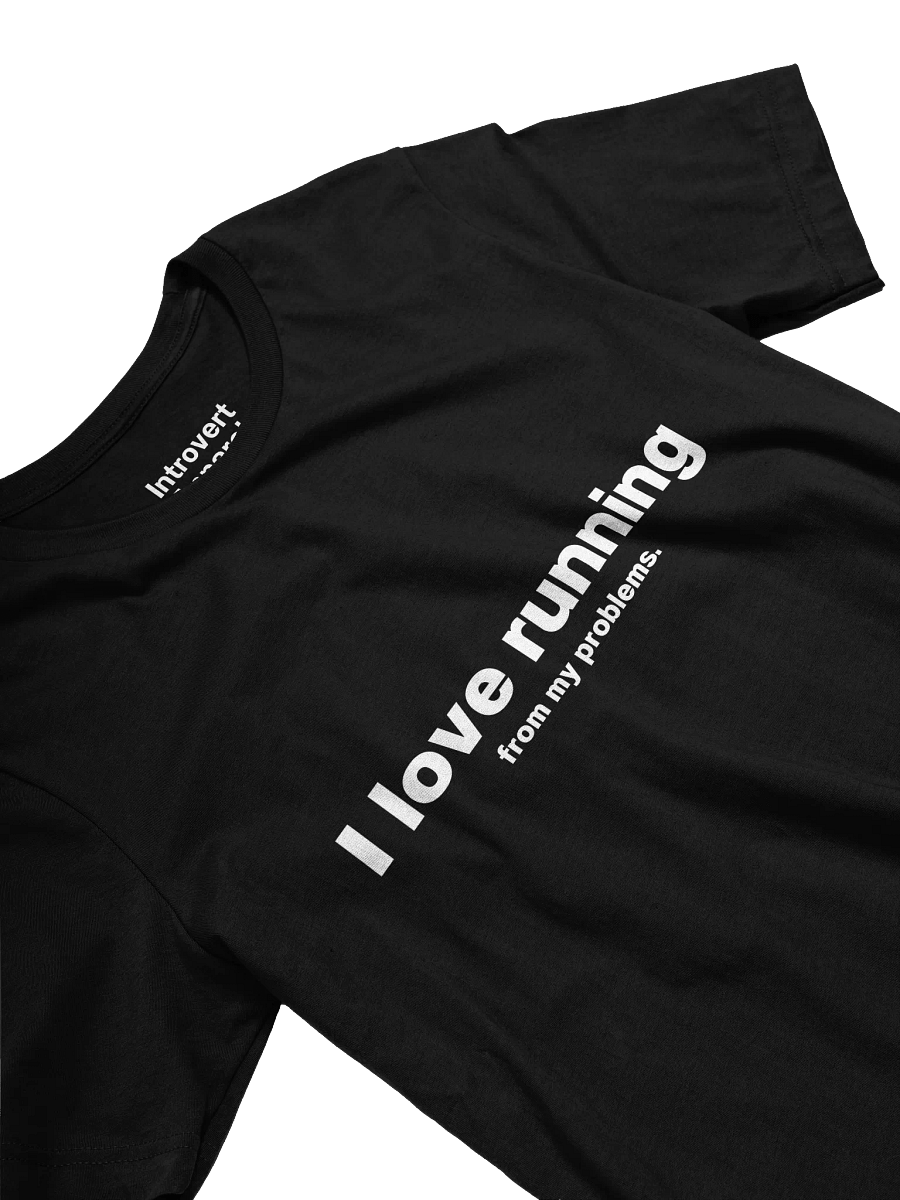 I love running from my problems. Unisex T-Shirt product image (24)