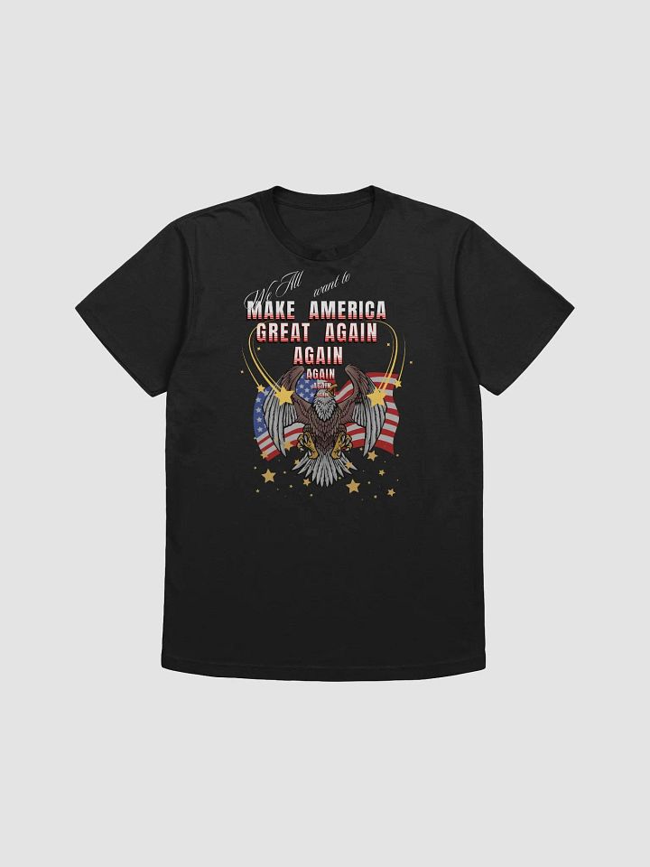 Maga t shirts We all want to Make America Great again For all those who like Eagle design Next level supersoft Tees product image (5)