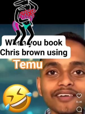 When you use Temu to book Chris Brown 😢 😂