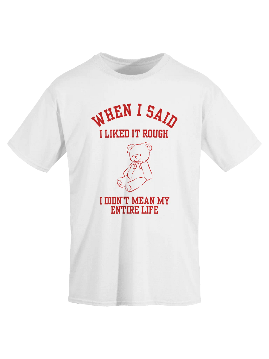 When I Said I Liked Rough I Didn't Mean My Entire T-Shirt product image (2)