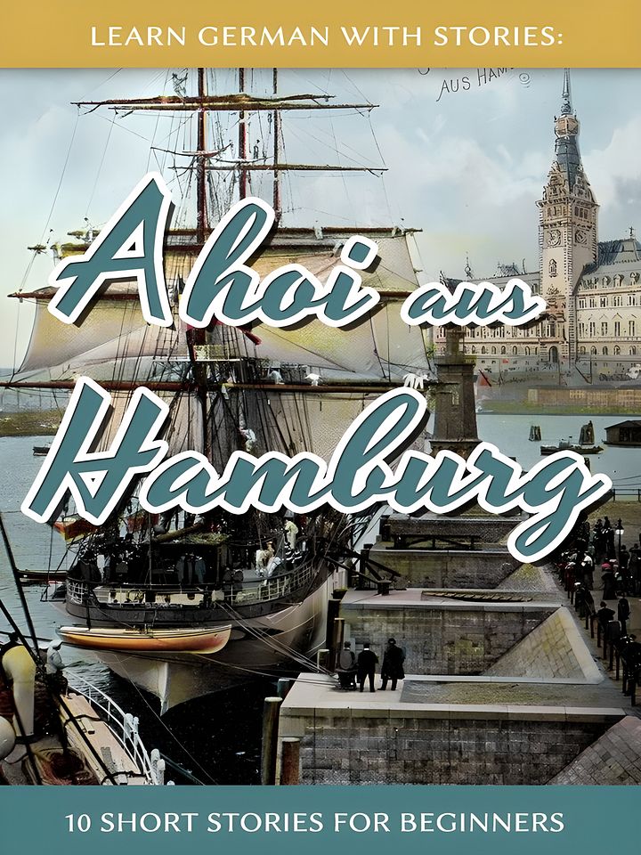 Learn German With Stories: Ahoi aus Hamburg - 10 Short Stories For Beginners: 5 (Dino lernt Deutsch - Simple German Short Stories For Beginners) product image (1)