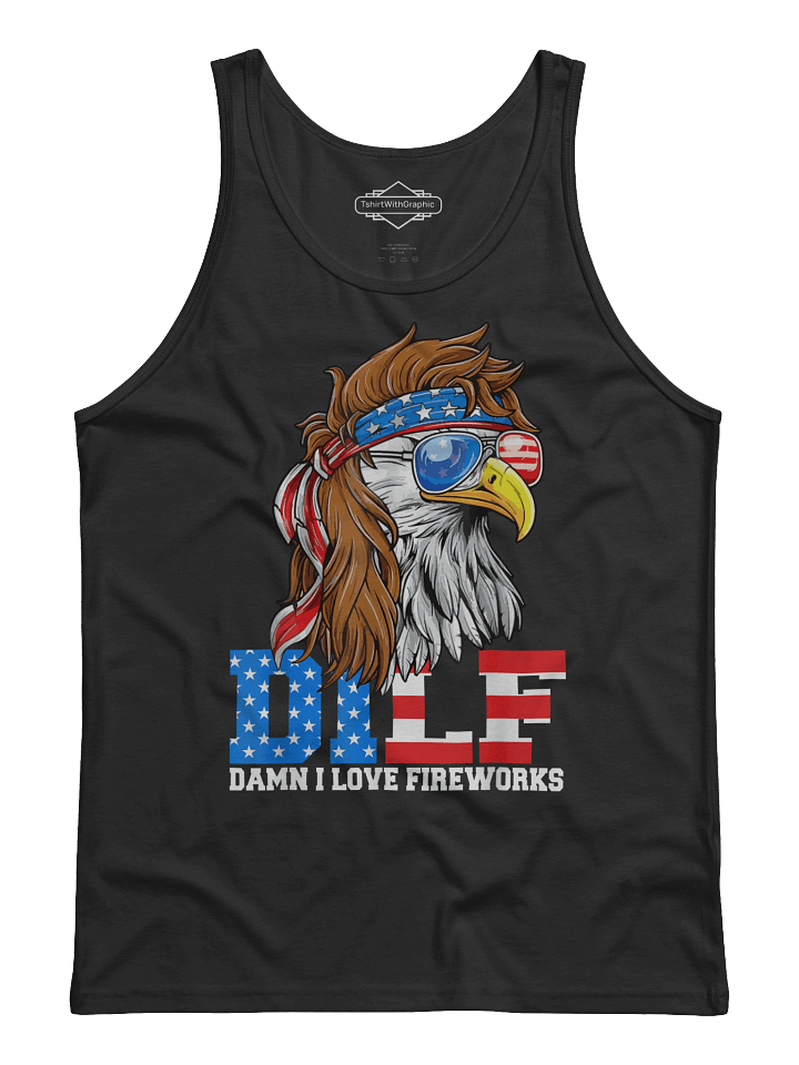 DILF Damn I Love Fireworks Eagle Funny Patriotic 4th Of July Tank Top product image (2)