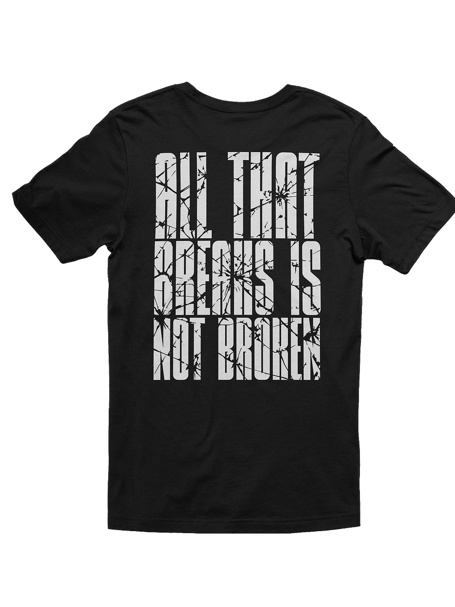 All That Breaks Is Not Broken Tee product image (2)