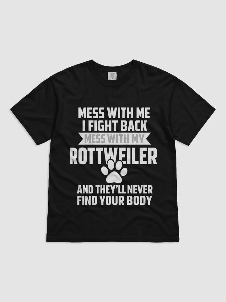 Mess With Me I Fight Back - Mess With My Rottweiler And They'll Never Find Your Body product image (1)