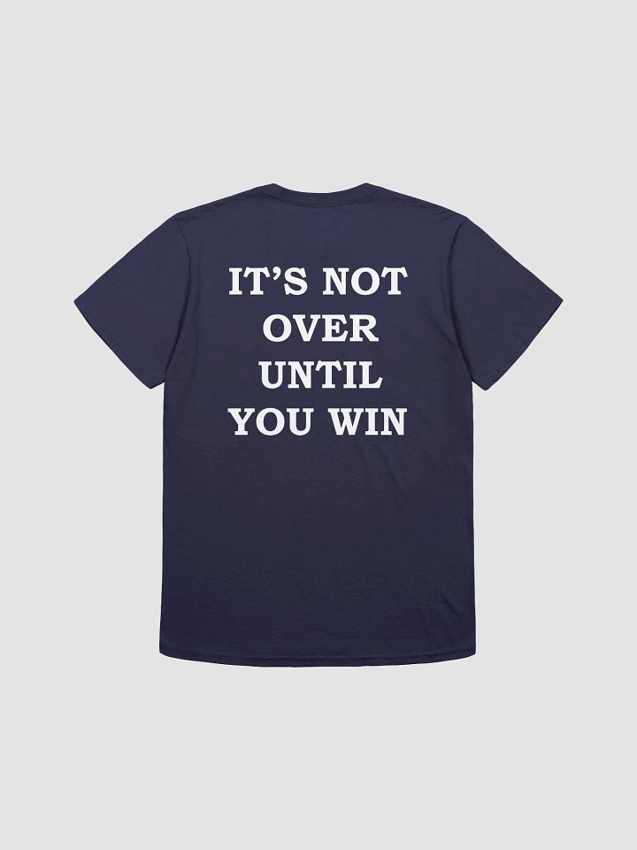 IT'S NOT OVER UNTIL YOU WIN T-Shirt product image (7)