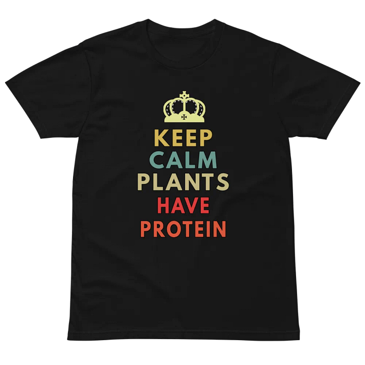Keep Calm Plants Have Protein Unisex Premium T-Shirt product image (2)
