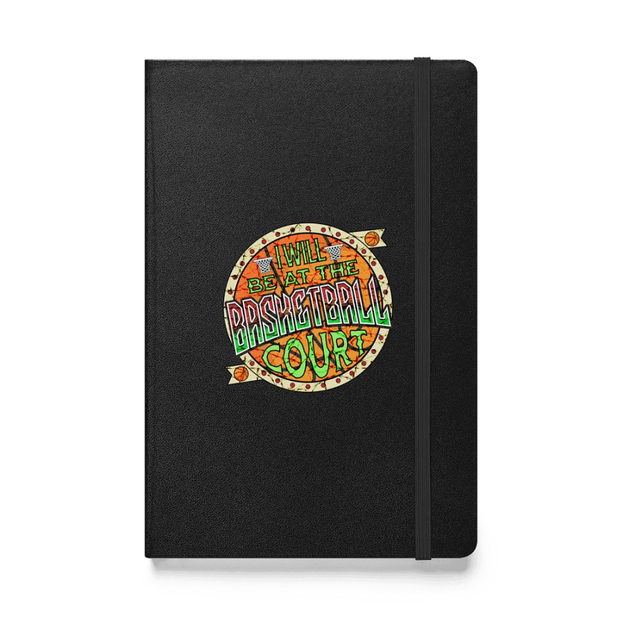 I Will Be In The Basketball Court Hoop Dreams Hardcover Notebook product image (1)