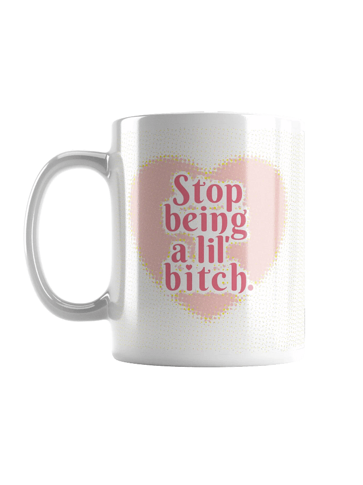 Stop Being a Lil' B*tch - Mug product image (1)
