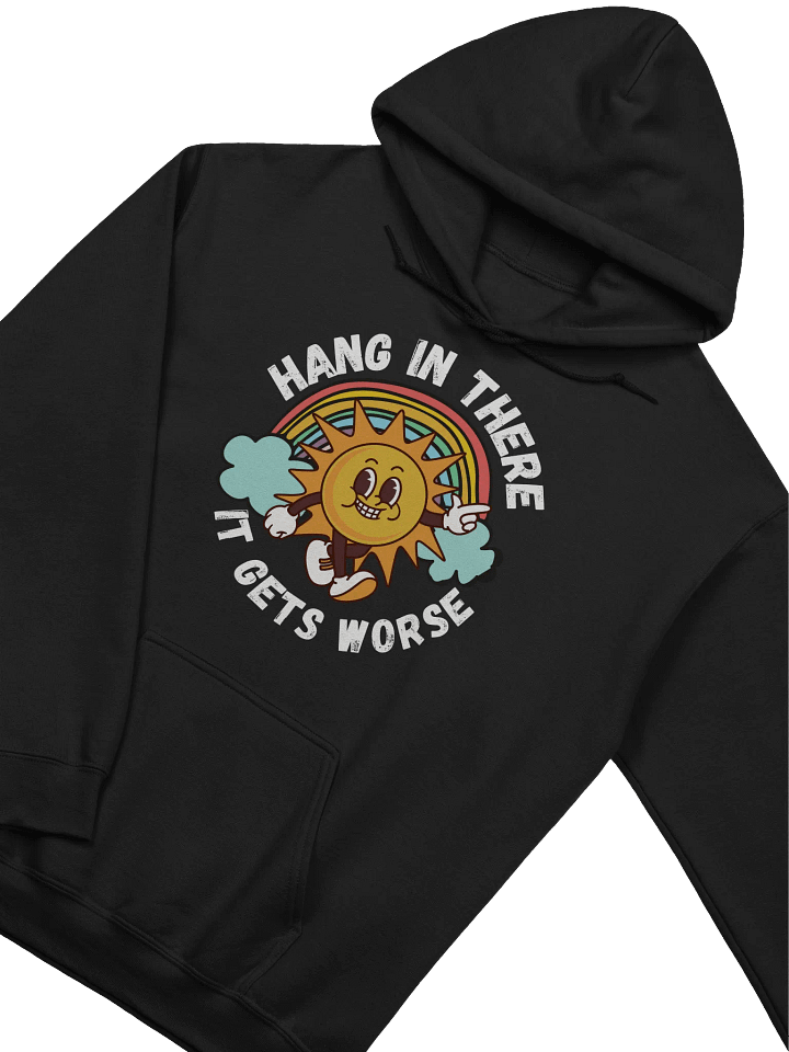 Hang It There It Gets Worse Hoodie - Dark Color product image (2)
