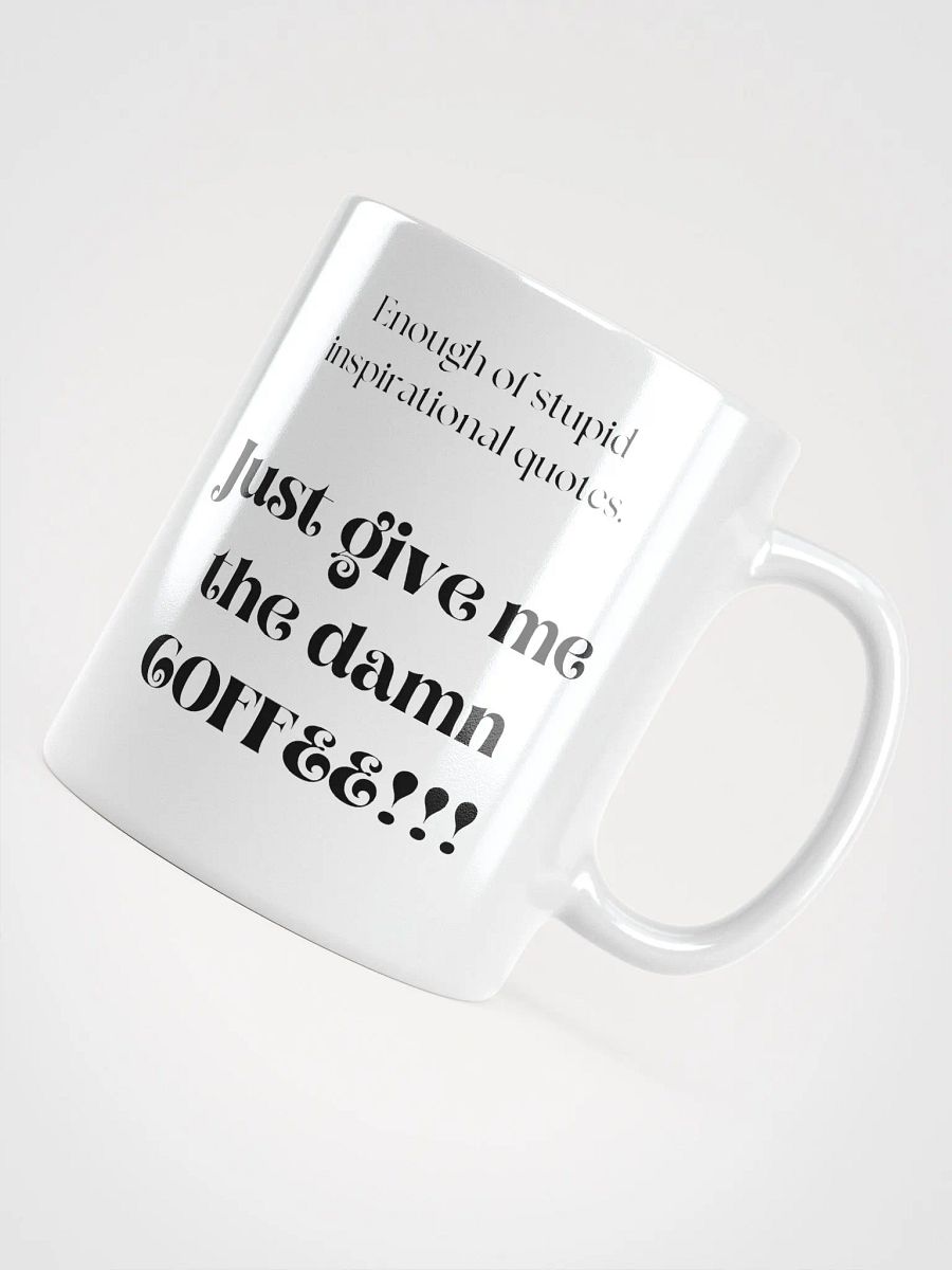 Enough of stupid inspirational quotes. Just give me the damn coffee!!! product image (4)