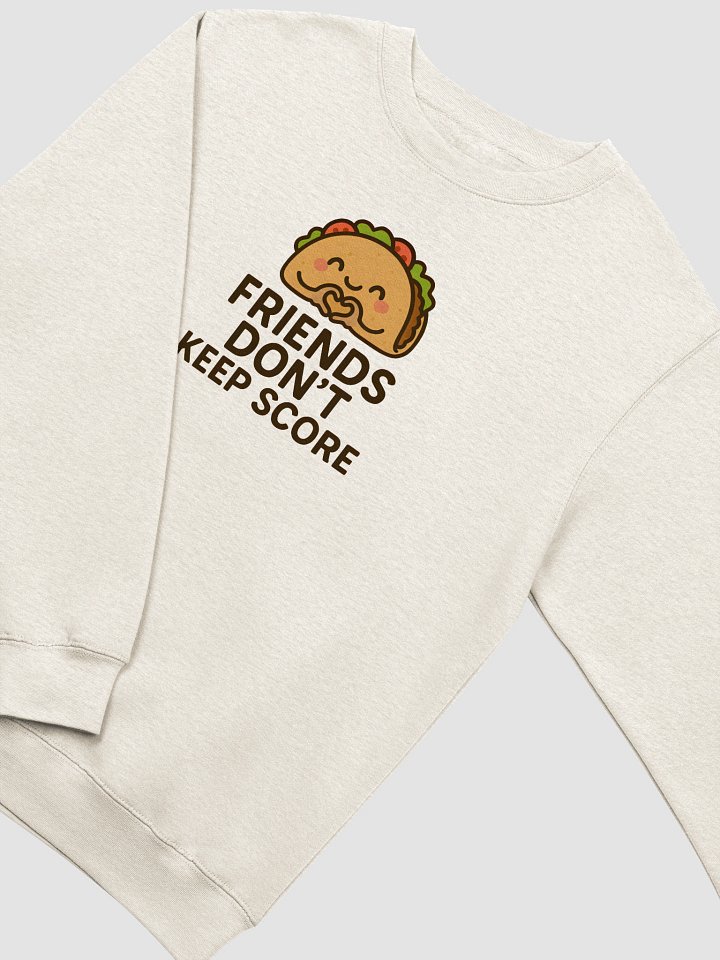 Friends Don't Keep Score Premium Crewneck Sweatshirt product image (1)