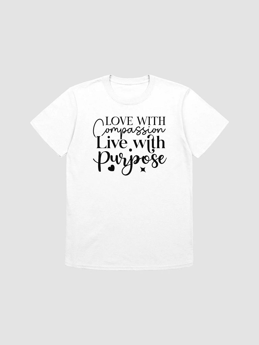LOVE WITH COMPASSION, LIVE WITH PURPOSE - Unisex T-Shirt product image (1)