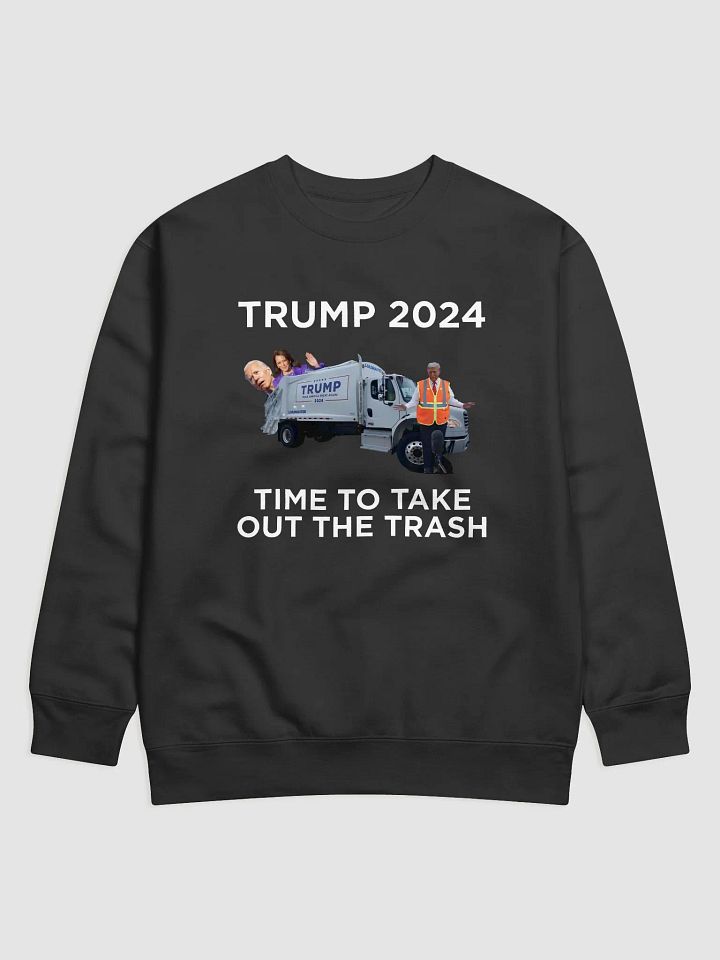 TRUMP 2024 TIME TO TAKE OUT THE TRASH UNISEX PATRIOTIC PREMIUM SWEATSHIRT product image (3)
