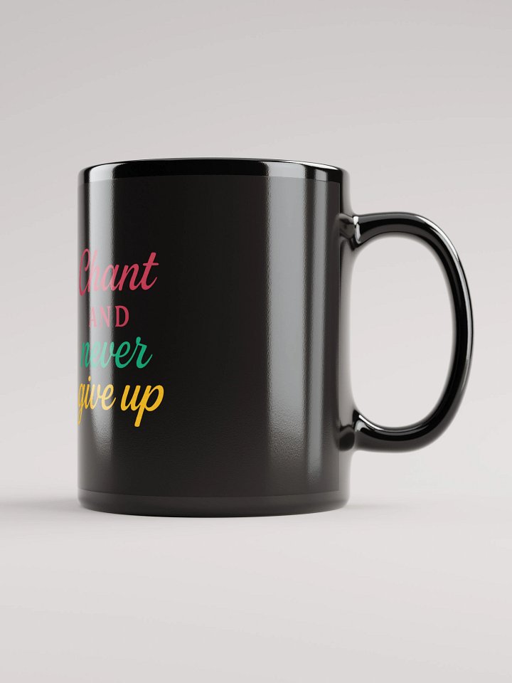 Chant and Never Give Up – Nichiren Buddhism Motivational Black Mug (11oz/15oz) product image (1)