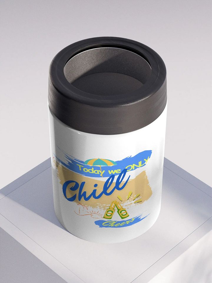 Stainless steel Koozie for your summer parties.   ‘Today we ONLY Chill’ design product image (2)