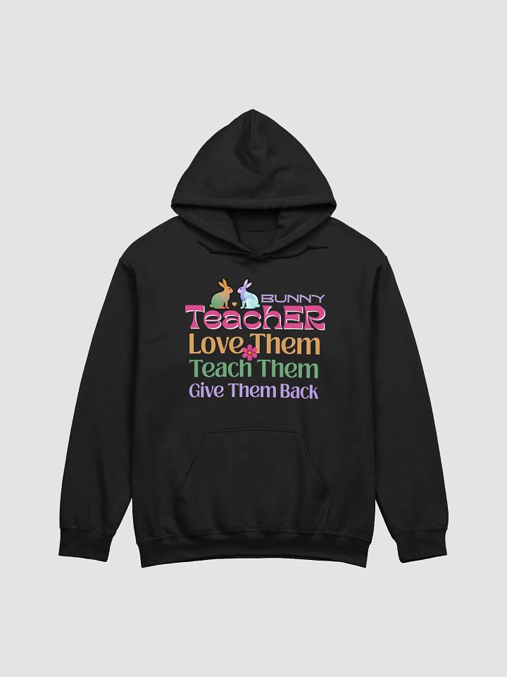 Bunny Teacher, Love, Teach, Give Them Back Gildan Hoodie product image (2)