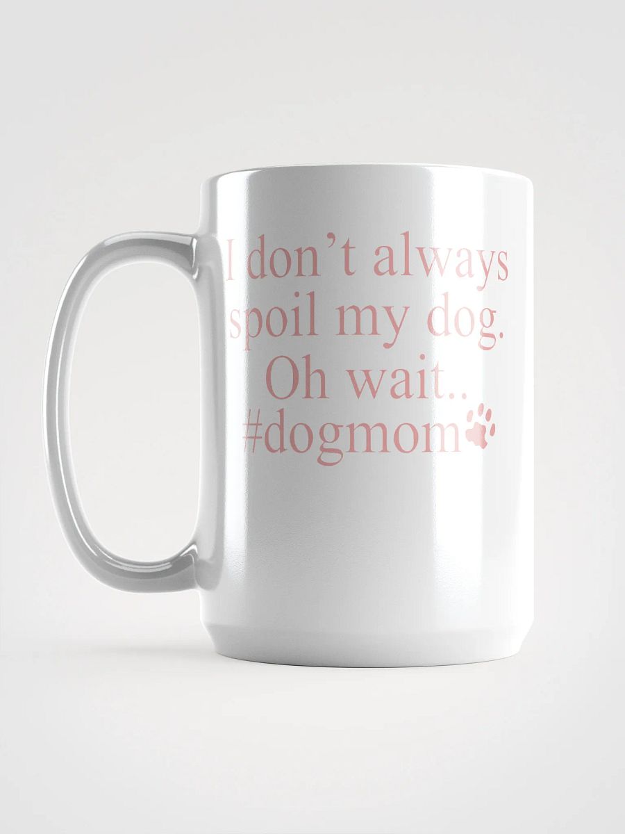 I don't always spoil my dogs - mug product image (6)