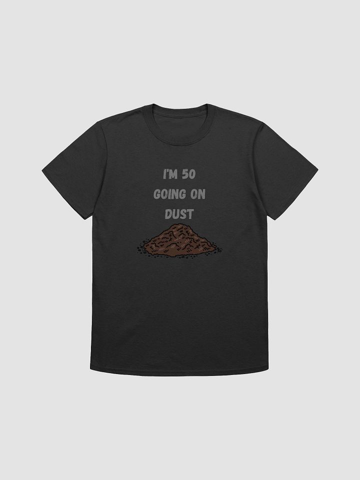 50 Going on Dust Funny Unisex T-Shirt product image (2)