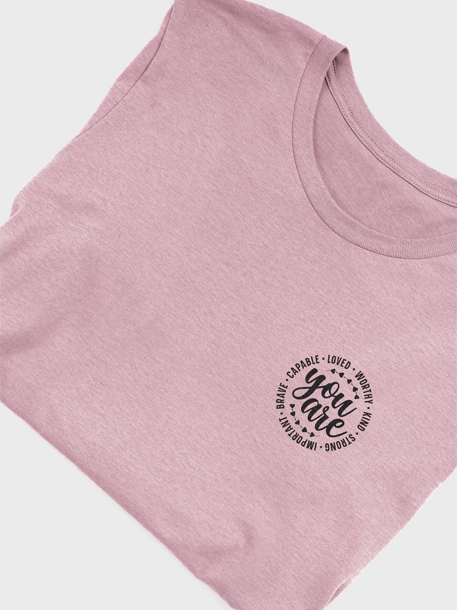 You Are Capable Loved Worthy Kind Strong Important Brave T-Shirt (Both Front & Back) product image (6)